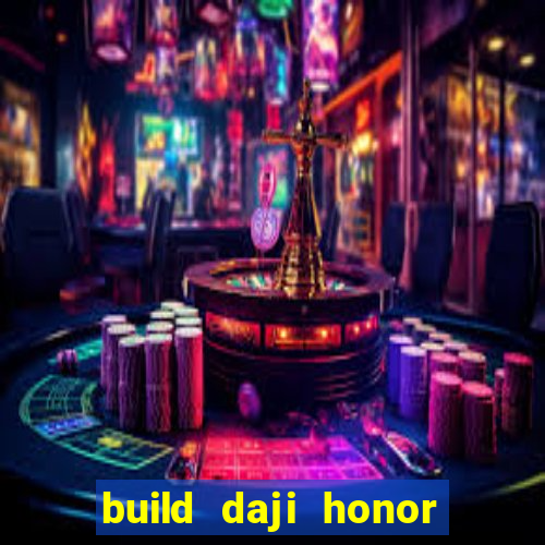 build daji honor of kings